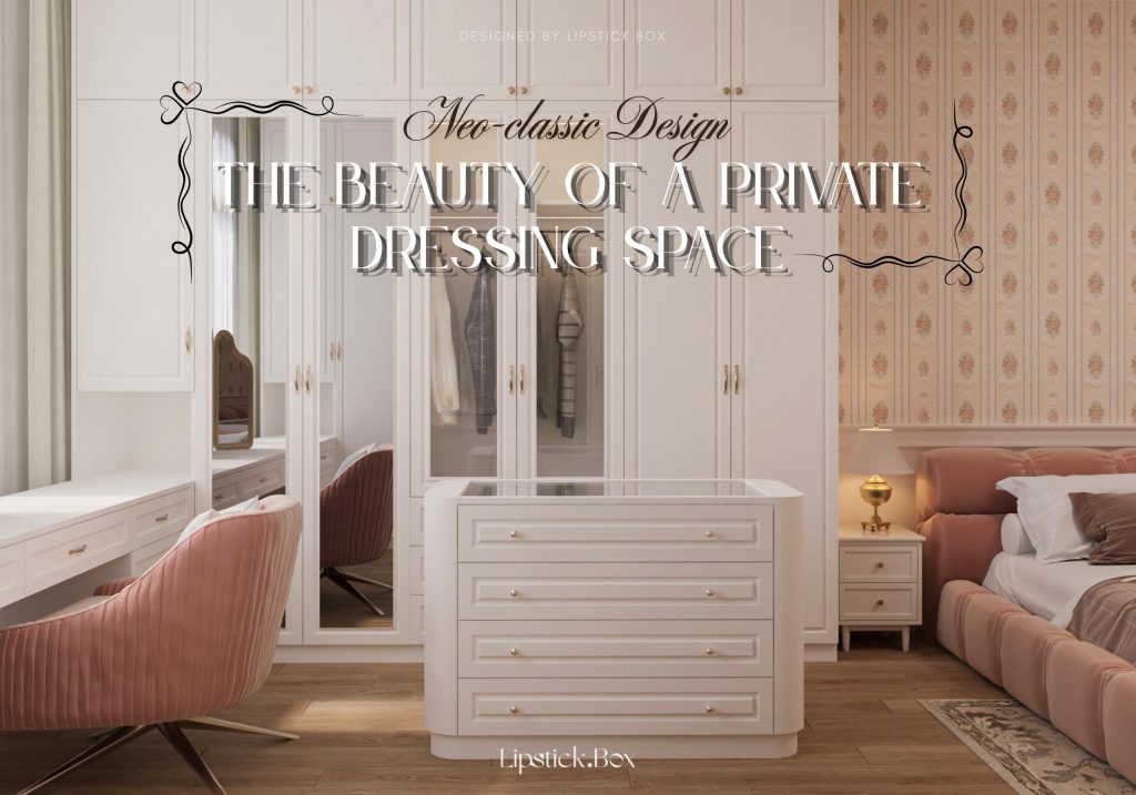 Phòng Ngủ Tân Cổ Điển Mrs. Phụng Bình Chánh – Vẻ Đẹp Nữ Tính Và Không Gian Dressing Room Sang Trọng